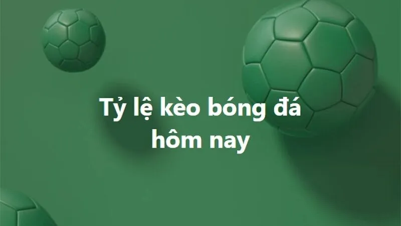 Một số tỷ lệ kèo phổ biến hiện nay